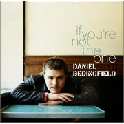 IF YOU'RE NOT THE ONE by Daniel Bedingfield