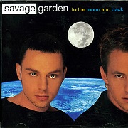 To The Moon And Back by Savage Garden