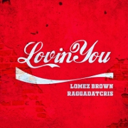 Lovin You by Lomez Brown feat. Raggadat Cris