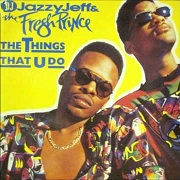 The Things That U Do by Jazzy Jeff & The Fresh Prince