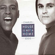 House Is Not A Home by Charles & Eddie
