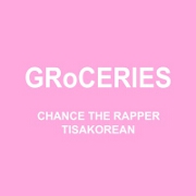 GRoCERIES by Chance The Rapper feat. TisaKorean And Murda Beatz