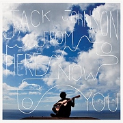 From Here To Now To You by Jack Johnson