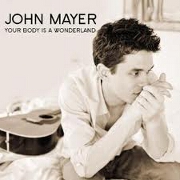 YOUR BODY IS A WONDERLAND by John Mayer