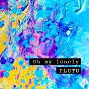 Oh My Lonely by Pluto