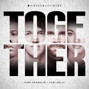 Together by For King And Country feat. Tori Kelly And Kirk Franklin