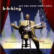LET THE GOOD TIMES ROLL: THE MUSIC OF LOUIS JORDAN by BB King