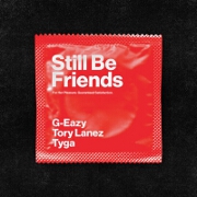 Still Be Friends by G-Eazy feat. Tory Lanez And Tyga