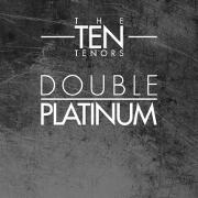 Double Platinum by The Ten Tenors