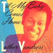 Til My Baby Comes Home by Luther Vandross