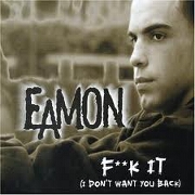 F**K IT (DON'T WANT YOU BACK) by Eamon