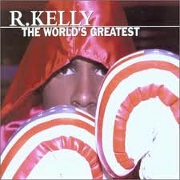 THE WORLD'S GREATEST by R Kelly