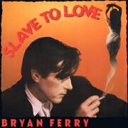 Slave To Love by Bryan Ferry