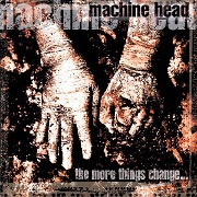 The More Things Change by Machinehead