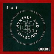 Say Goodbye by Hunters & Collectors