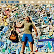 All The Light Above It Too by Jack Johnson