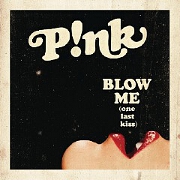 Blow Me (One Last Kiss) by Pink