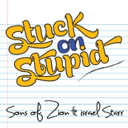 Stuck On Stupid by Sons Of Zion feat. Israel Starr