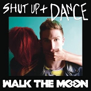 Shut Up And Dance by Walk The Moon