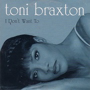I Don't Want To by Toni Braxton