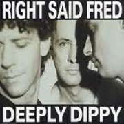 Deeply Dippy by Right Said Fred