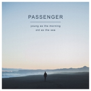 Young As The Morning Old, As The Sea by Passenger
