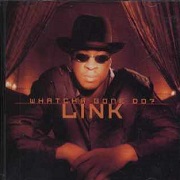 Watcha Gone Do? by Link