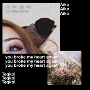 You Broke My Heart Again by Teqkoi feat. Aiko