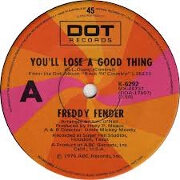 You Lose A Good Thing by Freddy Fender
