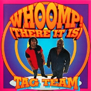 Whoomp! (There It Is) by Tag Team