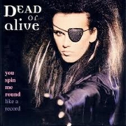 You Spin Me Around (Like A Record) by Dead or Alive