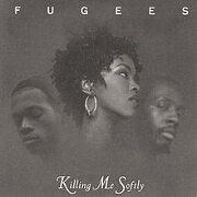 Killing Me Softly by The Fugees