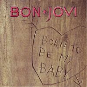 Born To Be My Baby by Bon Jovi