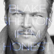 If I'm Honest by Blake Shelton