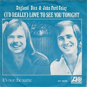 I'd Really Love To Se You Tonight by England Dan and John Ford Coley