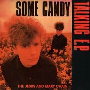 Some Candy Talking by The Jesus & Mary Chain