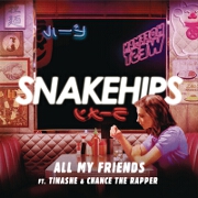 All My Friends by Snakehips feat. Tinashe And Chance The Rapper
