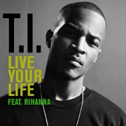 Live Your Life by TI feat. Rihanna