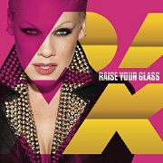 Raise Your Glass by Pink