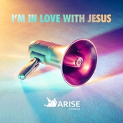 I'm In Love With Jesus by Arise Church