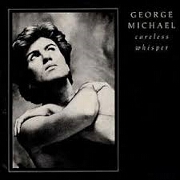 Careless Whisper by George Michael