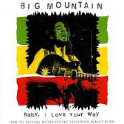 Baby I Love Your Way by Big Mountain