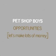 Opportunities (Let's Make Lots Of Money) by Pet Shop Boys