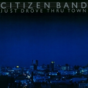 Just Drove Thru Town by Citizen Band
