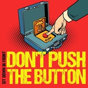Don't Push The Button by Sit Down In Front