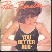You Better Run by Pat Benatar
