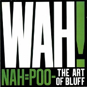 Nah=Poo-The Art Of Bluff by Wah!