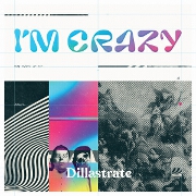 I'm Crazy by Dillastrate