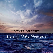 Holding Onto Moments by Aimee Wright