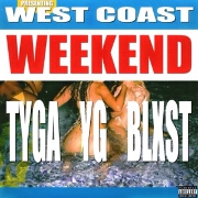 West Coast Weekend by Tyga, YG And Blxst